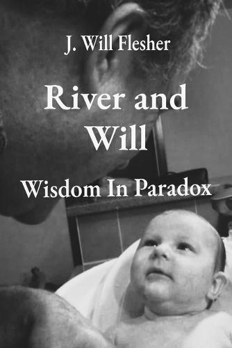 River and Will: Wisdom in Paradox