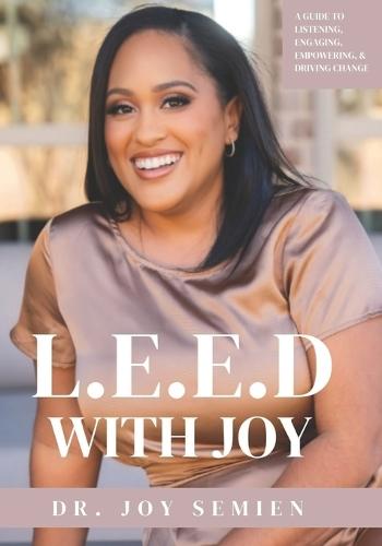 L.E.E.D. With Joy: A Guide to Listening, Engaging, Empowering, and Driving Change