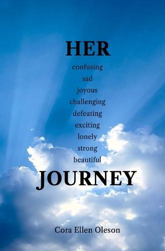 HER confusing sad joyous challenging defeating exciting lonely strong beautiful JOURNEY