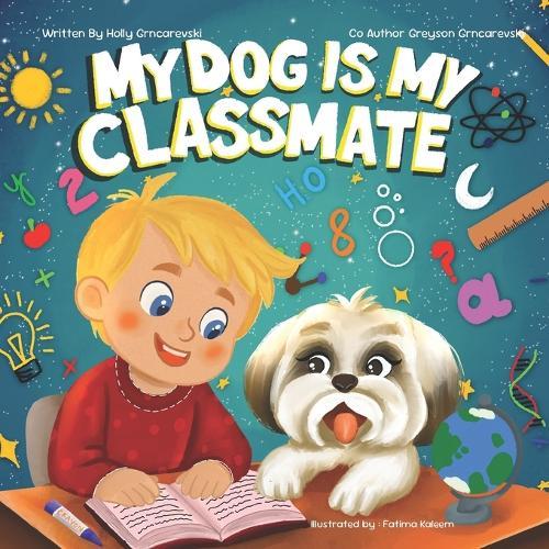 My Dog Is My Classmate: This book was inspired by my son, whom we homeschool, and his wonderful adventures with his loyal companion, Bella.