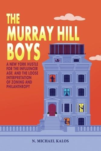 The Murray Hill Boys: A New York Hustle for the Influencer Age, and the Loose Interpretation of Zoning and Philanthropy