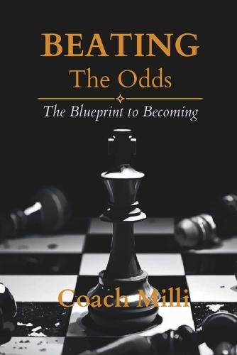 Beating The Odds: The Blueprint to Becoming