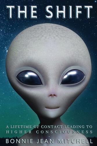 The Shift: A Lifetime of Contact Leading to Higher Consciousness