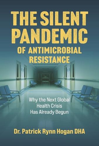 The Silent Pandemic of Antimicrobial Resistance: Why the Next Global Health Crisis Has Already Begun