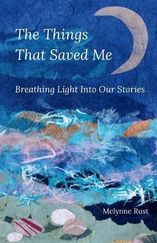 The Things That Saved Me: Breathing Light Into Our Stories