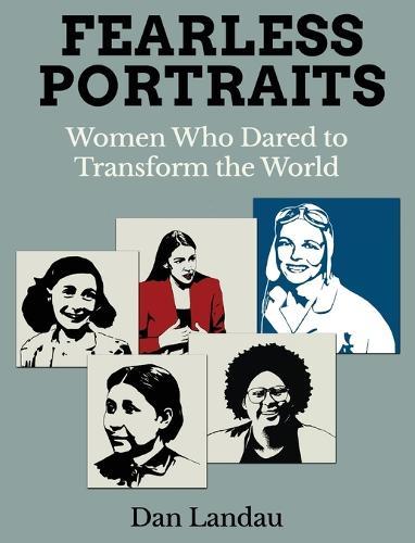 Fearless Portraits: Women Who Dared to Transform the World