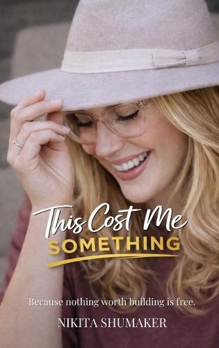 This Cost Me Something: Because nothing worth building is free.