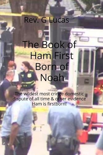 The Book of Ham First Born of Noah: The wildest most cringe domestic dispute of all time & other evidence Ham is firstborn!