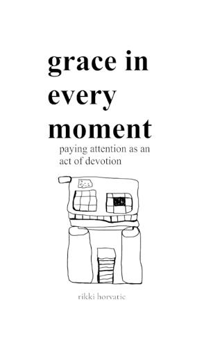 grace in every moment: paying attention as an act of devotion