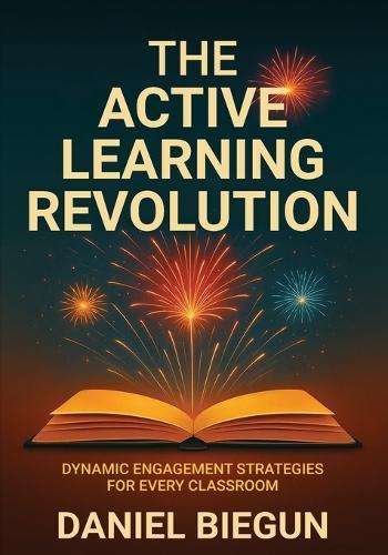 The Active Learning Revolution: Dynamic Engagement Strategies for Every Classroom