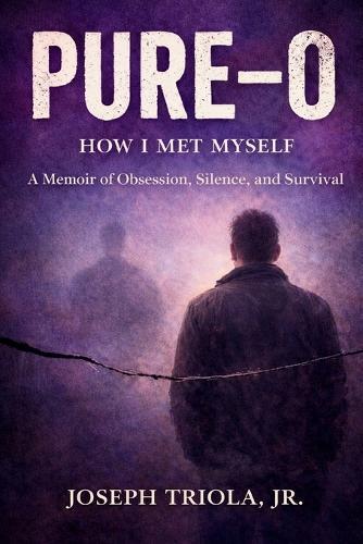 Pure-O: How I Met Myself - A Memoir of Obsession, Silence, and Survival