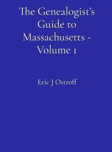 The Genealogist's Guide to Massachusetts - Volume 1