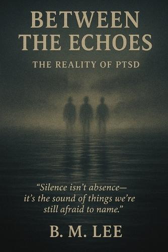 Between the Echoes: The Reality of PTSD