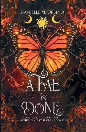 A Fae is Done Book 5: Legacies of Light & Dark A Mythic Fantasy series