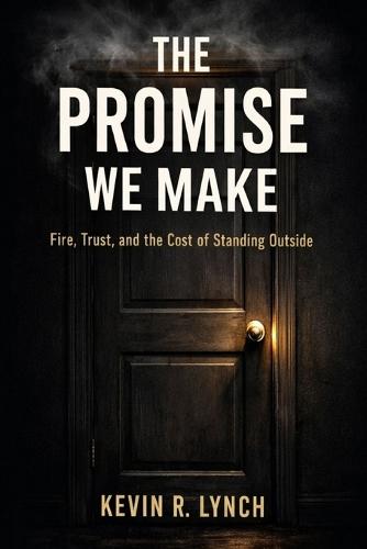 The Promise We Make: Fire, Trust, and the Cost of Standing Outside