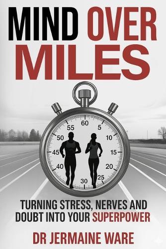 Mind Over Miles: Turning stress, nerves and doubt into your superpower