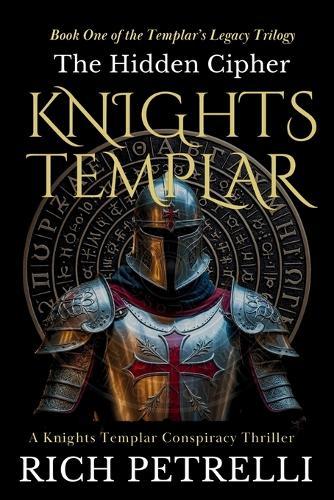 Knights Templar - The Hidden Cipher: A Knights Templar Conspiracy Thriller