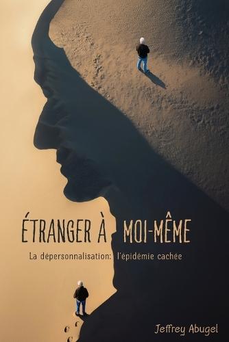 Étranger À Moi-Même: La dépersonnalisation: l'épidémie cachée