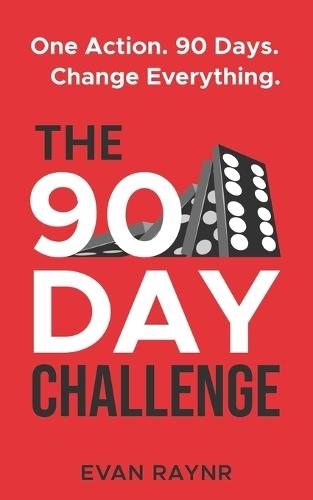 The 90 Day Challenge: A Simple Keystone Action System To Transform Your Life