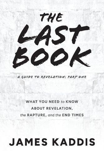 The Last Book: What You Need to Know About Revelation, the Rapture, and the End Times