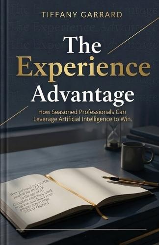 The Experience Advantage: How Seasoned Professionals Can Leverage Artificial Intelligence to Win