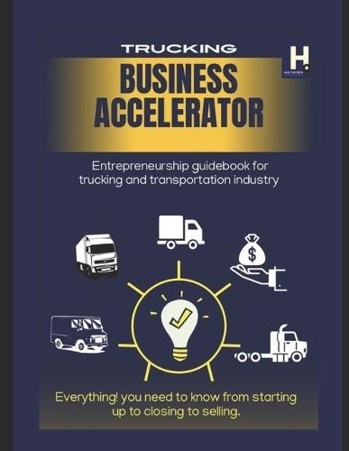 Trucking Business Accelerator: Trucking entrepreneurs business guidebook