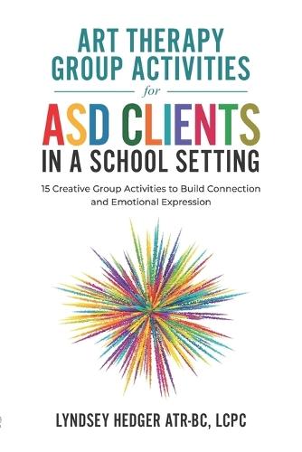 Art Therapy for ASD Students in Schools: 15 Creative Group Activities to Build Connection and Emotional Expression