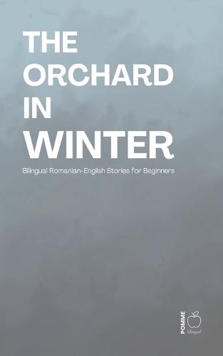 The Orchard in Winter: Bilingual Romanian-English Stories for Beginners