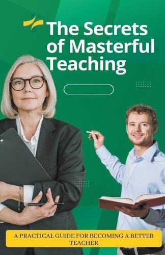 The Secrets of Masterful Teaching