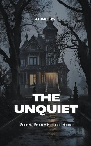 The Unquiet: Secrets From A Haunted Home