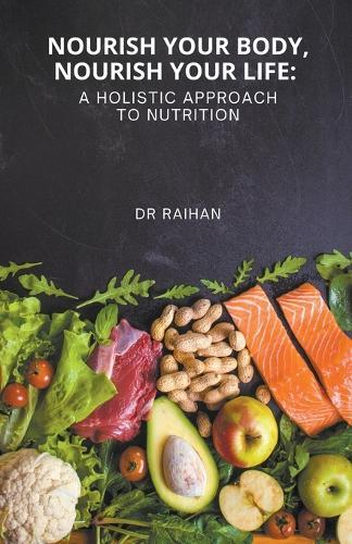 Nourish Your Body, Nourish Your Life: A Holistic Approach to Nutrition