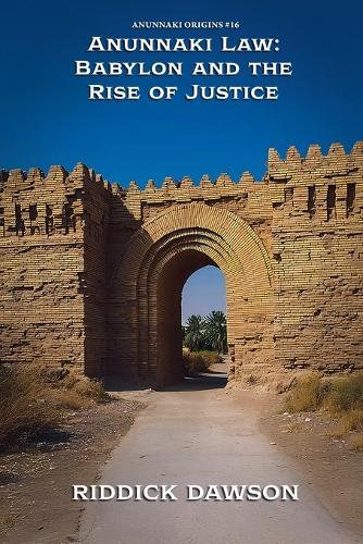 Anunnaki Law: Babylon and the Rise of Justice