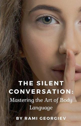 The Silent Conversation: Mastering the Art of Body Language