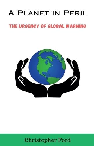 A Planet in Peril: The Urgency of Global Warming
