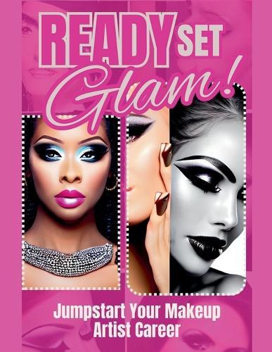Ready, Set, Glam!: Jumpstart Your Makeup Artist Career