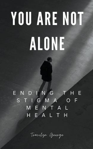 You Are Not Alone: Ending the Stigma of Mental Health