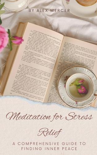 Meditation for Stress Relief: A Comprehensive Guide to Finding Inner Peace