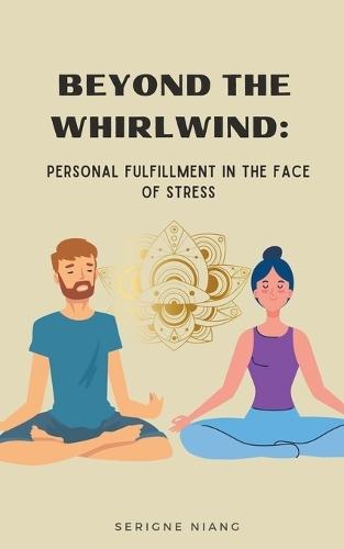 Beyond the Whirlwind: Personal Fulfillment in the Face of Stress