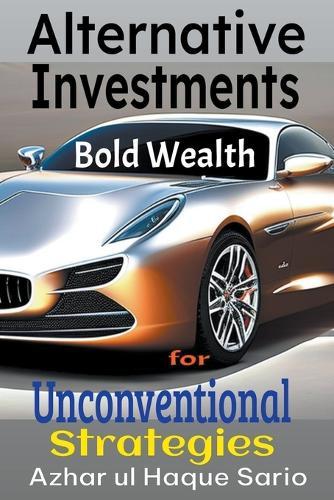 Bold Wealth: Unconventional Strategies for Alternative Investments