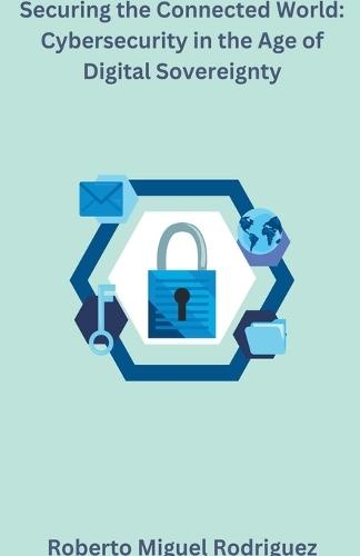 Securing the Connected World: Cybersecurity in the Age of Digital Sovereignty