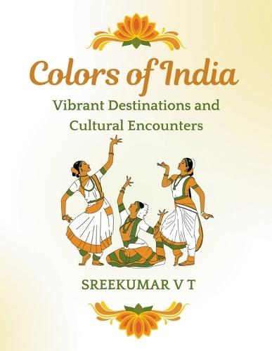 Colors of India: Vibrant Destinations and Cultural Encounters