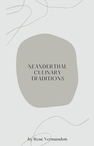 Neanderthal Culinary Traditions