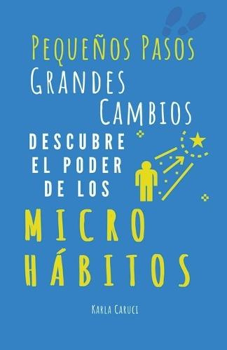 Peque�os pasos, grandes cambios, descubre el poder de los micro h�bitos