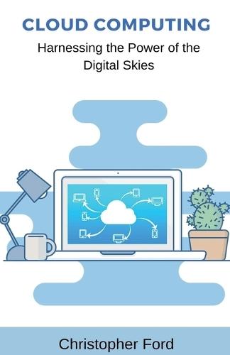 Cloud Computing: Harnessing the Power of the Digital Skies