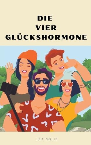 Die vier Glückshormone