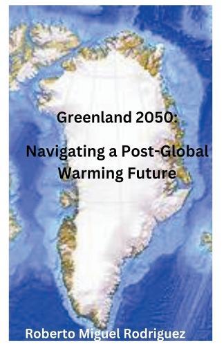 Greenland 2050: Navigating a Post-Global Warming Future