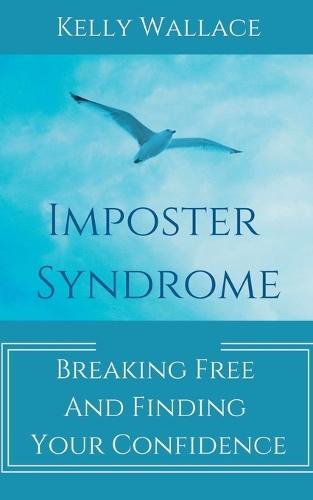 Imposter Syndrome - Breaking Free and Finding Your Confidence