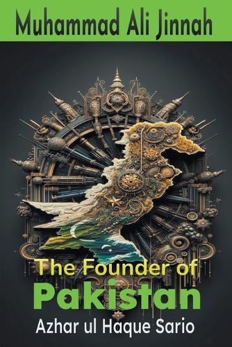 Muhammad Ali Jinnah: The Founder of Pakistan