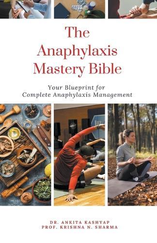 The Anaphylaxis Mastery Bible: Your Blueprint For Complete Anaphylaxis Management