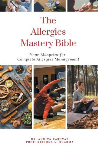 The Allergies Mastery Bible: Your Blueprint For Complete Allergies Management